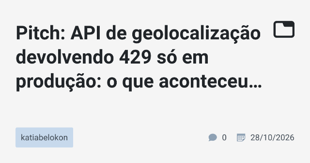 Pitch: API de geolocalização devolvendo 429 só em produção: o que aconteceu no Cloudflare e como resolvi