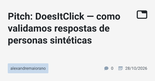 Pitch: DoesItClick — como validamos respostas de personas sintéticas