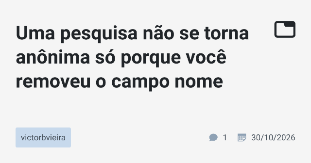 Uma pesquisa não se torna anônima só porque você removeu o campo nome