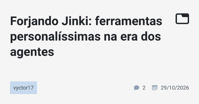 Forjando Jinki: ferramentas personalíssimas na era dos agentes