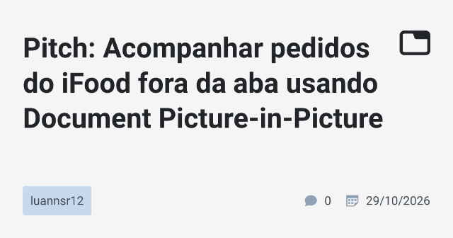 Pitch: Acompanhar pedidos do iFood fora da aba usando Document Picture-in-Picture