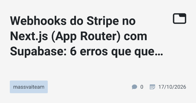 6 Erros Comuns ao Usar Webhooks do Stripe no Next.js (App Router) com Supabase