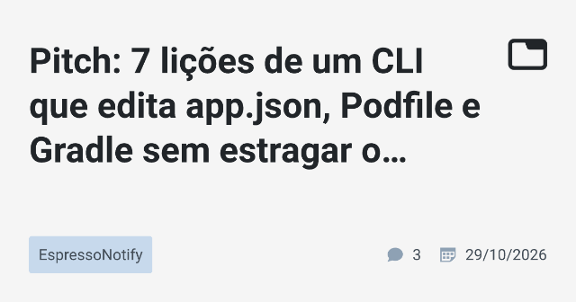 Pitch: 7 lições de um CLI que edita app.json, Podfile e Gradle sem estragar o projeto de ninguém