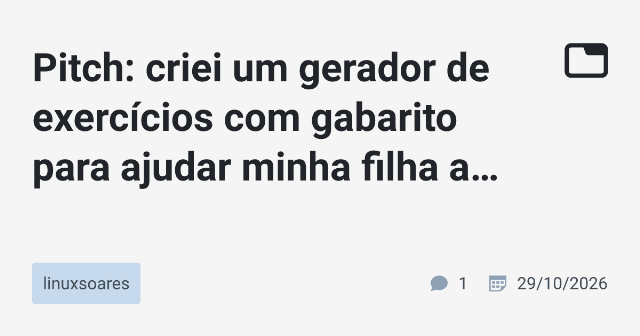 Pitch: criei um gerador de exercícios com gabarito para ajudar minha filha a estudar, e agora ele está aberto para todo mundo