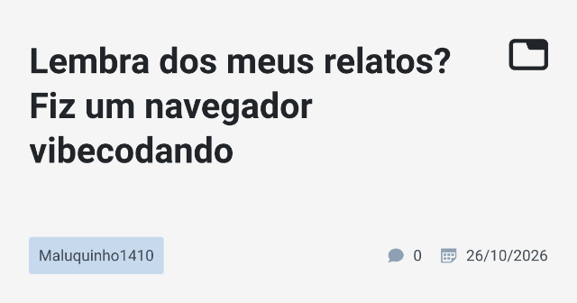 Lembra dos meus relatos? Fiz um navegador vibecodando
