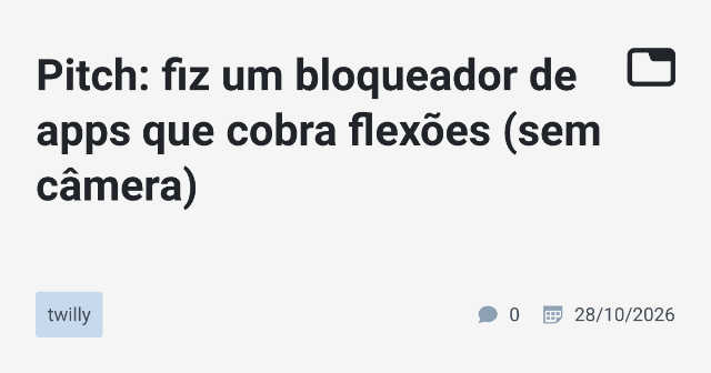 Pitch: fiz um bloqueador de apps que cobra flexões (sem câmera)