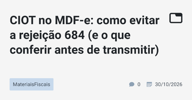 CIOT no MDF-e: como evitar a rejeição 684 (e o que conferir antes de transmitir)