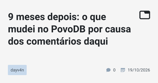 9 meses depois: o que mudei no PovoDB por causa dos comentários daqui