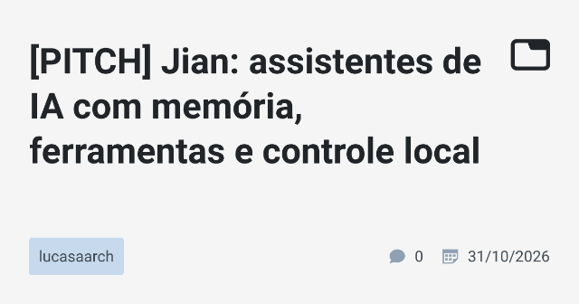 [PITCH] Jian: assistentes de IA com memória, ferramentas e controle local