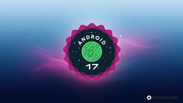 Google lança oficialmente o Android 17; conheça os recursos