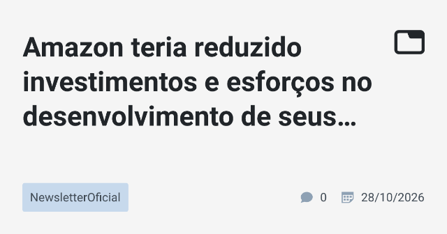 Amazon teria reduzido investimentos e esforços no desenvolvimento de seus modelos de IA Nova