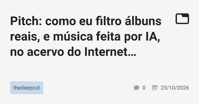 Desvendando o Acervo do Internet Archive: Filtros para Álbuns Reais e Música Feita por IA