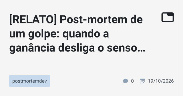 [RELATO] Post-mortem de um golpe: quando a ganância desliga o senso crítico de um DEV (e cai num golpe de crypto)