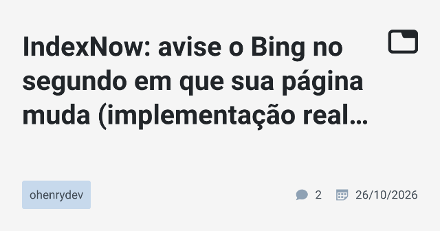 IndexNow: avise o Bing no segundo em que sua página muda (implementação real em Next.js 16)
