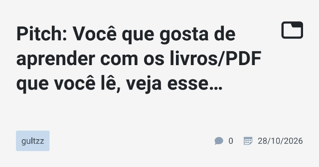 Pitch: Você que gosta de aprender com os livros/PDF que você lê, veja esse projeto