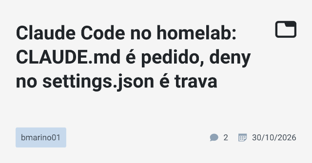 Claude Code no homelab: CLAUDE.md é pedido, deny no settings.json é trava